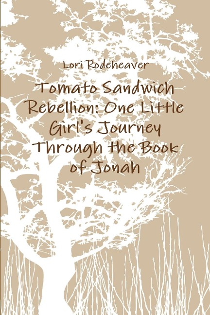 Tomato Sandwich Rebellion: One Little Girls Journey Through the Book of Jonah