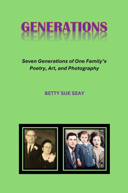 Generations: Seven Generations of One Familys Poetry, Art, and Photography