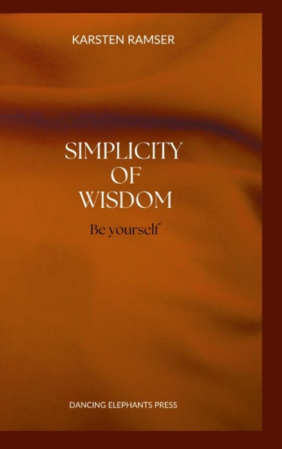 The Simplicity of Wisdom: Be Yourself