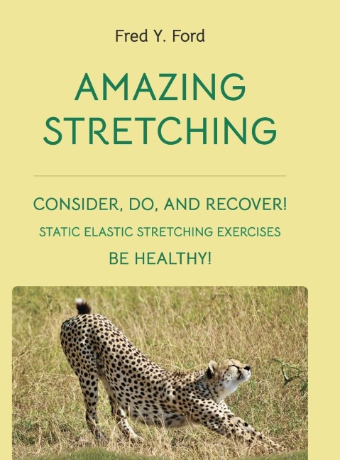 AMAZING STRETCHING: CONSIDER, DO, AND RECOVER!: STATIC ELASTIC STRETCHING EXERCISES