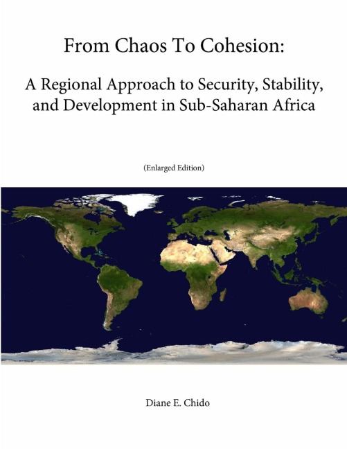 From Chaos To Cohesion: A Regional Approach to Security, Stability, and Development in Sub-Saharan Africa (Enlarged Edition)