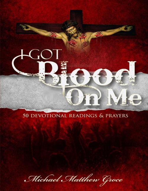 I Got Blood on Me: 50 Devotional Readings & Prayers