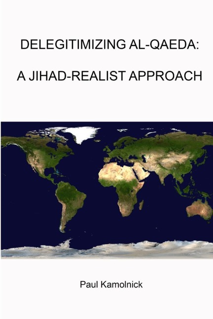 DELEGITIMIZING AL-QAEDA: A JIHAD-REALIST APPROACH