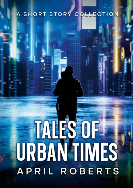 TALES OF URBAN TIMES: A SHORT STORY COLLECTION