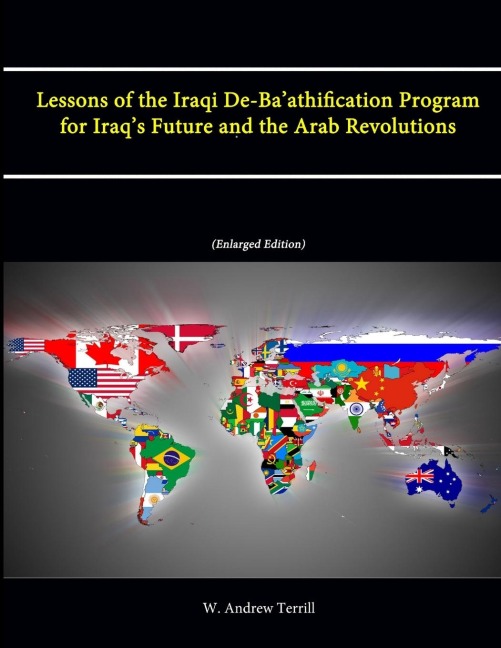 Lessons of the Iraqi De-Baathification Program for Iraqs Future and the Arab Revolutions (Enlarged Edition)