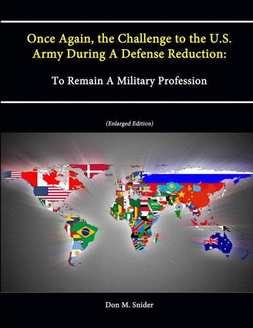 Once Again, the Challenge to the U.S. Army During A Defense Reduction: To Remain A Military Profession (Enlarged Edition)
