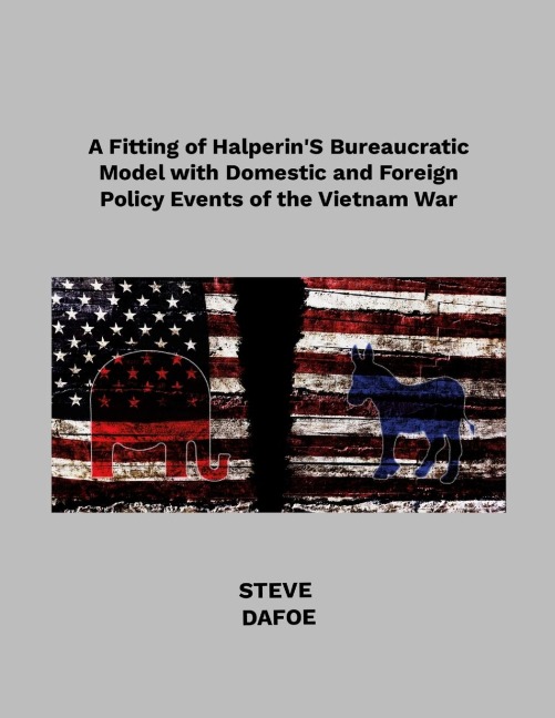 A Fitting of Halperins Bureaucratic Model with Domestic and Foreign Policy Events of the Vietnam War
