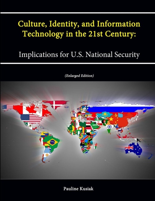 Culture, Identity, and Information Technology in the 21st Century: Implications for U.S. National Security (Enlarged Edition)