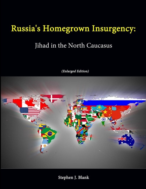 Russias Homegrown Insurgency: Jihad in the North Caucasus (Enlarged Edition)