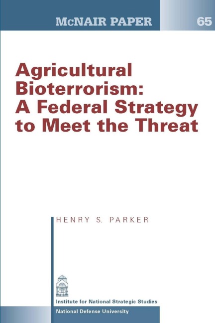 Agricultural Bioterrorism: A Federal Strategy to Meet the Threat (McNair Paper 65)
