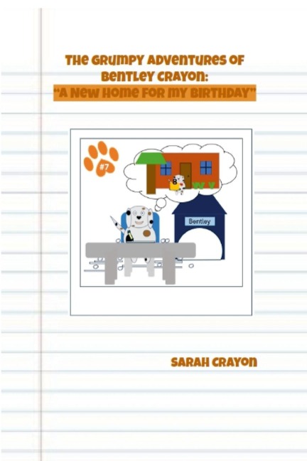 The Grumpy Adventures of Bentley Crayon: A New Home for My Birthday
