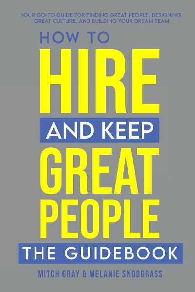 How to Hire and Keep Great People: The Guidebook