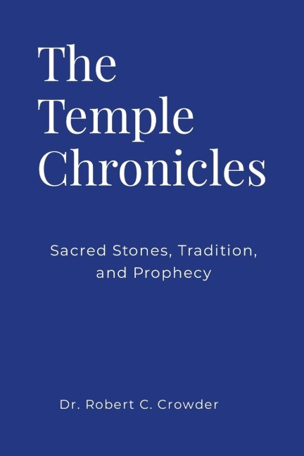 The Temple Chronicles: Sacred Stones, Tradition, and Prophecy