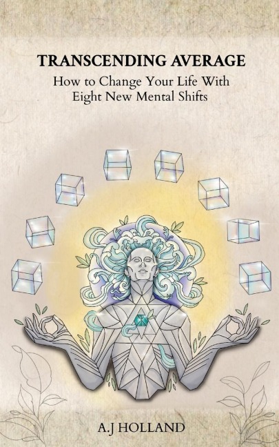 Transcending Average: How to Change Your Life With Eight New Mental Shifts