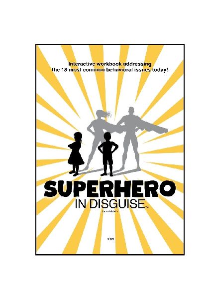 SUPERHERO IN DISGUISE: Interactive workbook addressing the 18 most common behavioral issues today!
