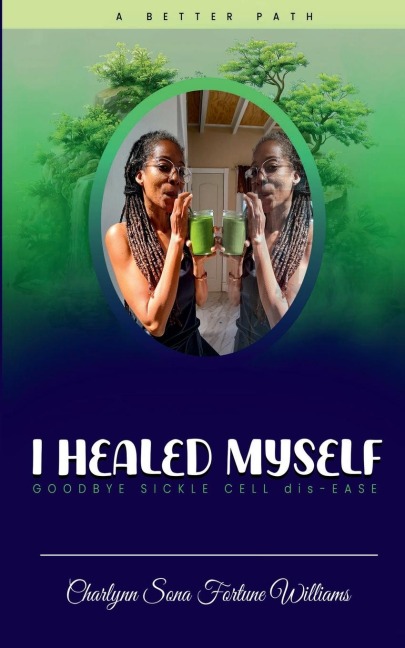 I Healed Myself... Goodbye... Sickle Cell dis-Ease