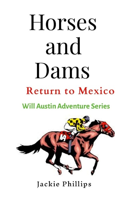 Horses and Dams: Return to Mexico