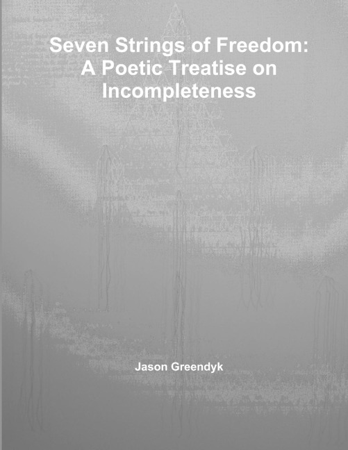 Seven Strings of Freedom: A Poetic Treatise on Incompleteness