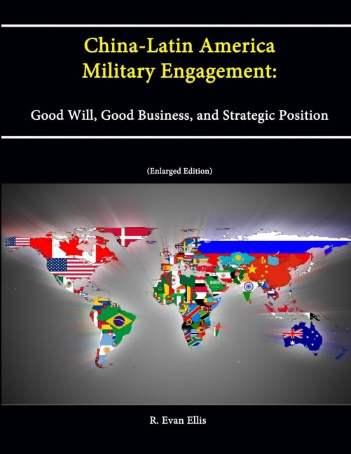 China-Latin America Military Engagement: Good Will, Good Business, and Strategic Position [Enlarged Edition]