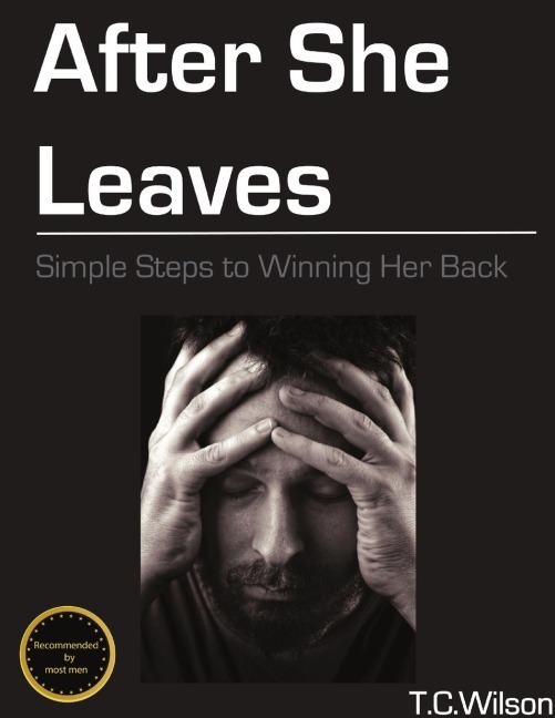 After She Leaves: Simple Steps to Winning Her Back