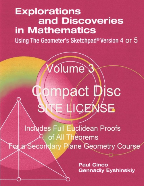 Explorations and Discoveries in Mathematics Using the Geometers Sketchpad Version 4 or 5 Volume 3 Compact Disc . Site License.