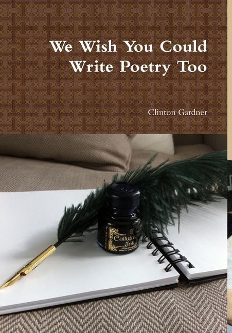 We Wish You Could Write Poetry Too