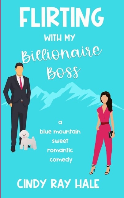 Flirting With My Billionaire Boss: A Blue Mountain Sweet Romantic Comedy