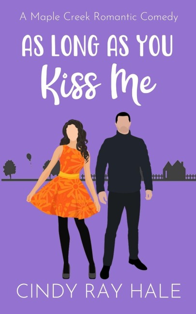 As Long As You Kiss Me: A Maple Creek Romantic Comedy