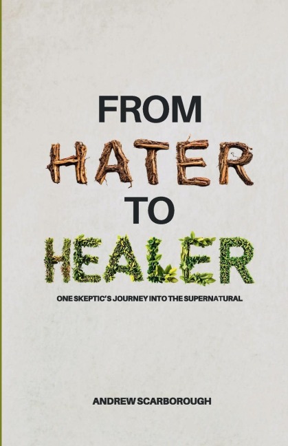 From Hater to Healer: One Skeptic's Journey Into the Supernatural