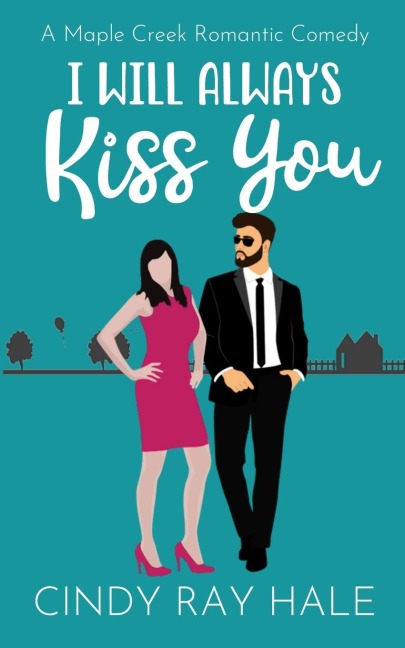 I Will Always Kiss You: A Maple Creek Romantic Comedy