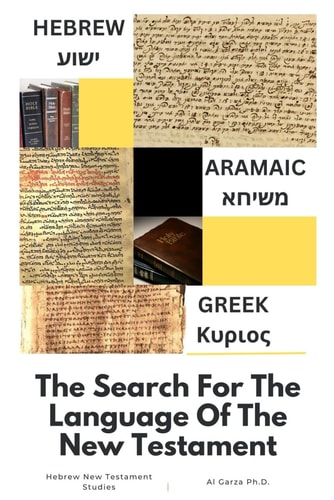 Hebrew-Aramaic-Greek The Search For The Language Of The New Testament