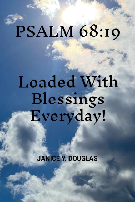 Psalm 68: 19: Loaded With Blessings Every Day!
