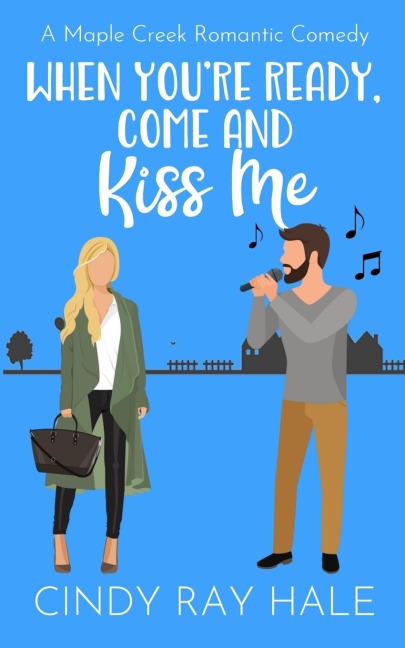 When Youre Ready, Come and Kiss Me: A Maple Creek Romantic Comedy