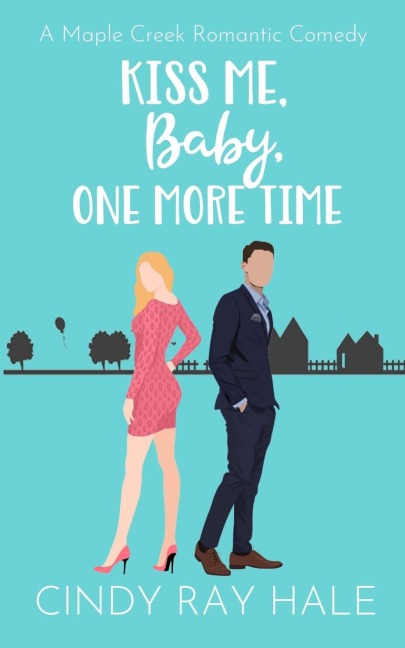 Kiss Me, Baby, One More Time: A Maple Creek Romantic Comedy