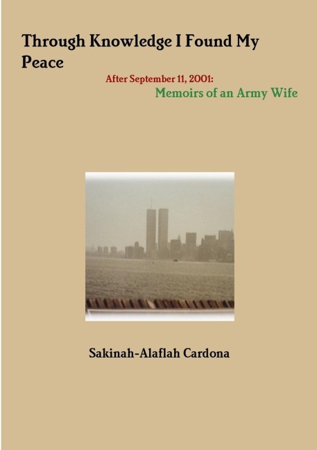 THROUGH KNOWLEDGE I Found My Peace After September 11, 2001: Memoirs of an Army Wife