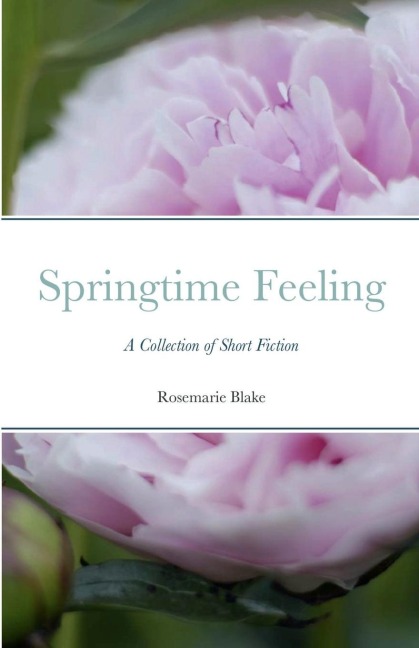 Springtime Feeling: A Collection of Short Fiction