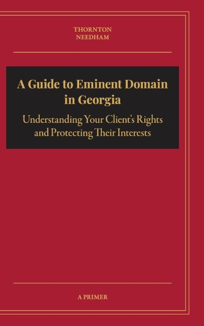 A Guide to Eminent Domain in Georgia: Understanding Your Clients Rights and Protecting Their Interests