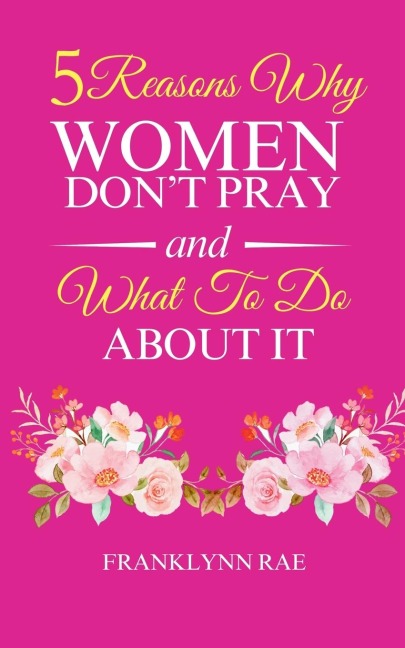 5 Reasons Why Women Dont Pray and What to Do About It
