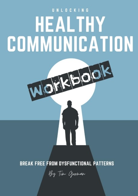 Unlocking Health Communication: Breaking Free From Dysfunctional Patterns Workbook