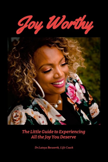 Joy Worthy: The Little Guide to Experiencing All  the Joy You Deserve