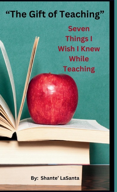 The Gift of Teaching: Seven Things I Wish I Knew While Teaching