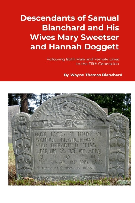Descendants of Samuel Blanchard and His Wives Mary Sweetser and Hannah Doggett: Following Both Male and Female Lines to the Fifth Generation