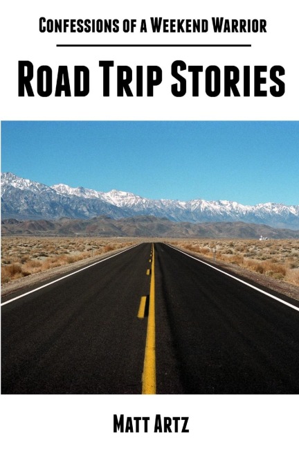Confessions of a Weekend Warrior: Road Trip Stories