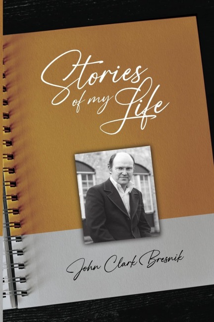 Stories of my Life - John Clark Bresnik