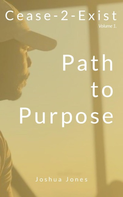 Cease-2-Exist Vol. 1: Path To Purpose