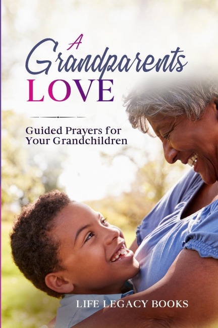A Grandparent's Love: Guided Prayers for Your Grandchildren