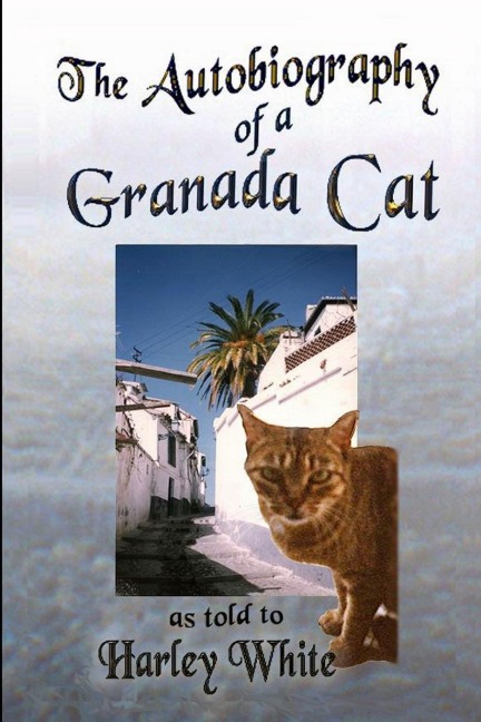 The Autobiography of a Granada Cat -- As Told to Harley White