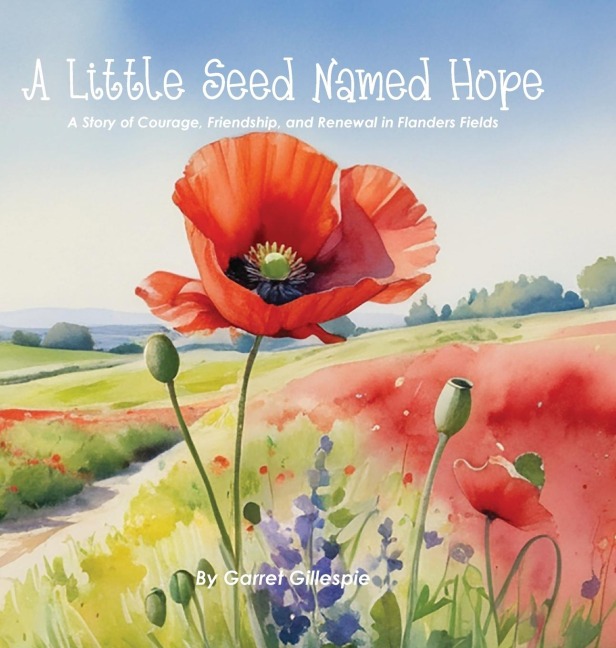 A Little Seed Named Hope: A Story of Courage, Friendship, and Renewal in Flanders Fields