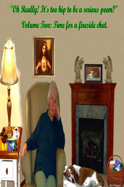 Oh Really! Its too hip to be a serious poem? Volume Two: Time for a fireside chat.
