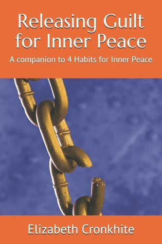 Releasing Guilt for Inner Peace A Companion to 4 Habits for Inner Peace